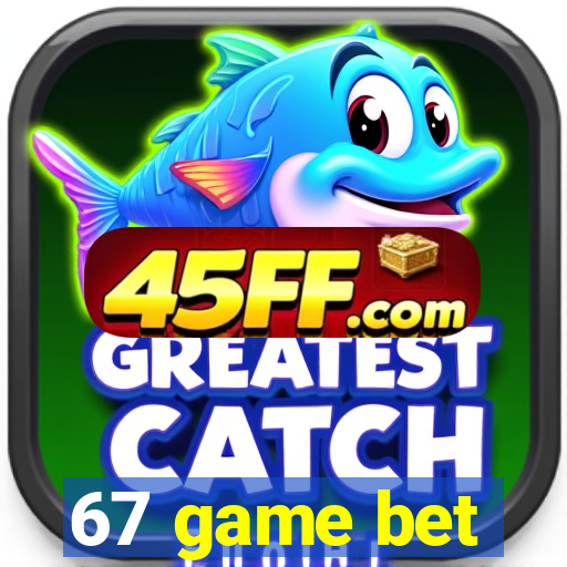 67 game bet